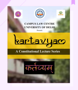 Campus Law Centre, University of Delhi presents Kartavyam: A constitution Lecture Series (April 4, 2025)