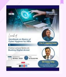 Launch of “Handbook on Basics of Cyber Hygiene for HEIs" & Chetna lecture on Busting Digital Arrest (November 06, 2024)